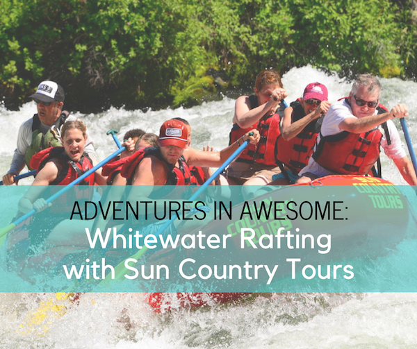 Adventures in Awesome: Whitewater Rafting with Sun Country Tours